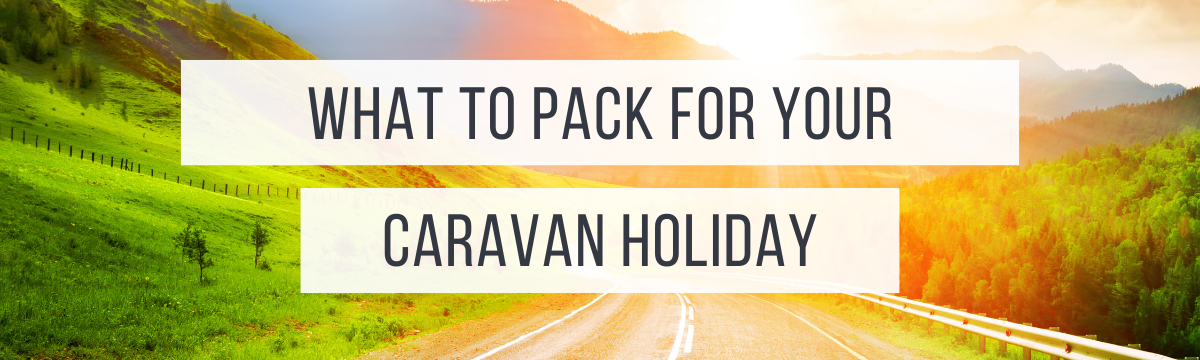 What To Pack For A Caravan Holiday